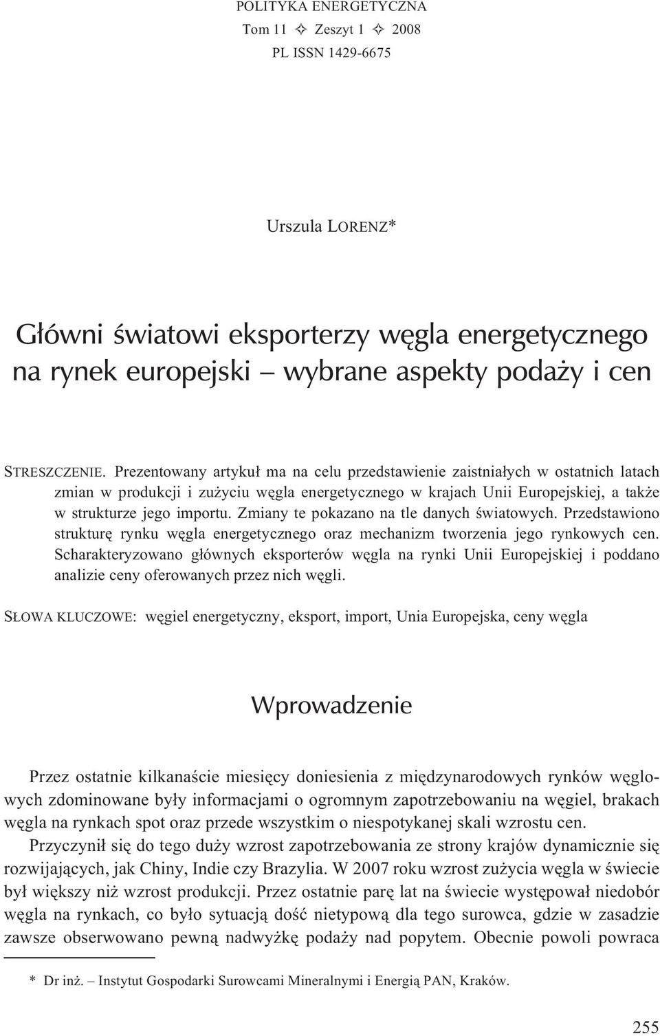 Zmiany te pokazano na tle danych œwiatowych. Przedstawiono strukturê rynku wêgla energetycznego oraz mechanizm tworzenia jego rynkowych cen.