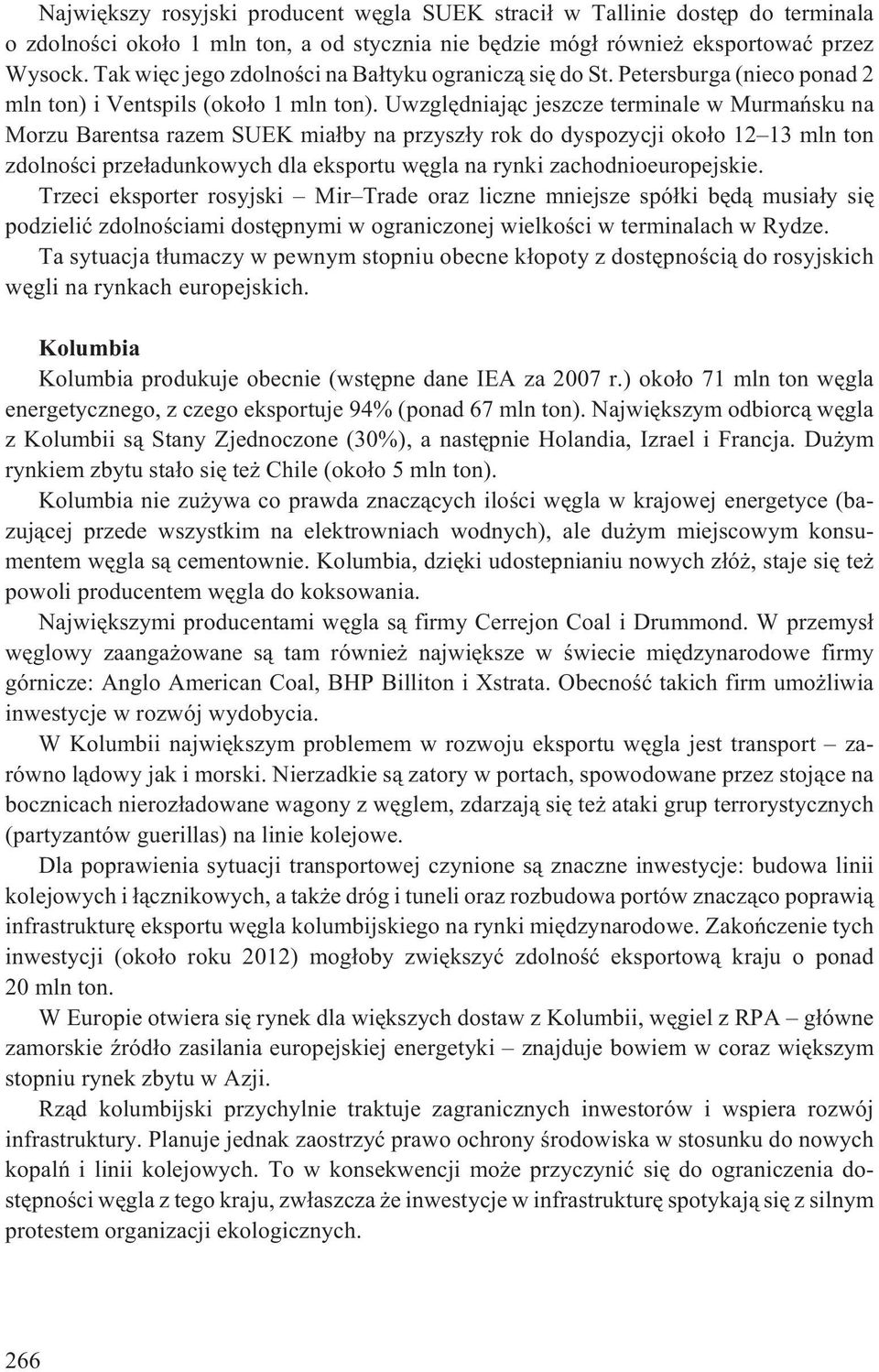 Uwzglêdniaj¹c jeszcze terminale w Murmañsku na Morzu Barentsa razem SUEK mia³by na przysz³y rok do dyspozycji oko³o 12 13 mln ton zdolnoœci prze³adunkowych dla eksportu wêgla na rynki