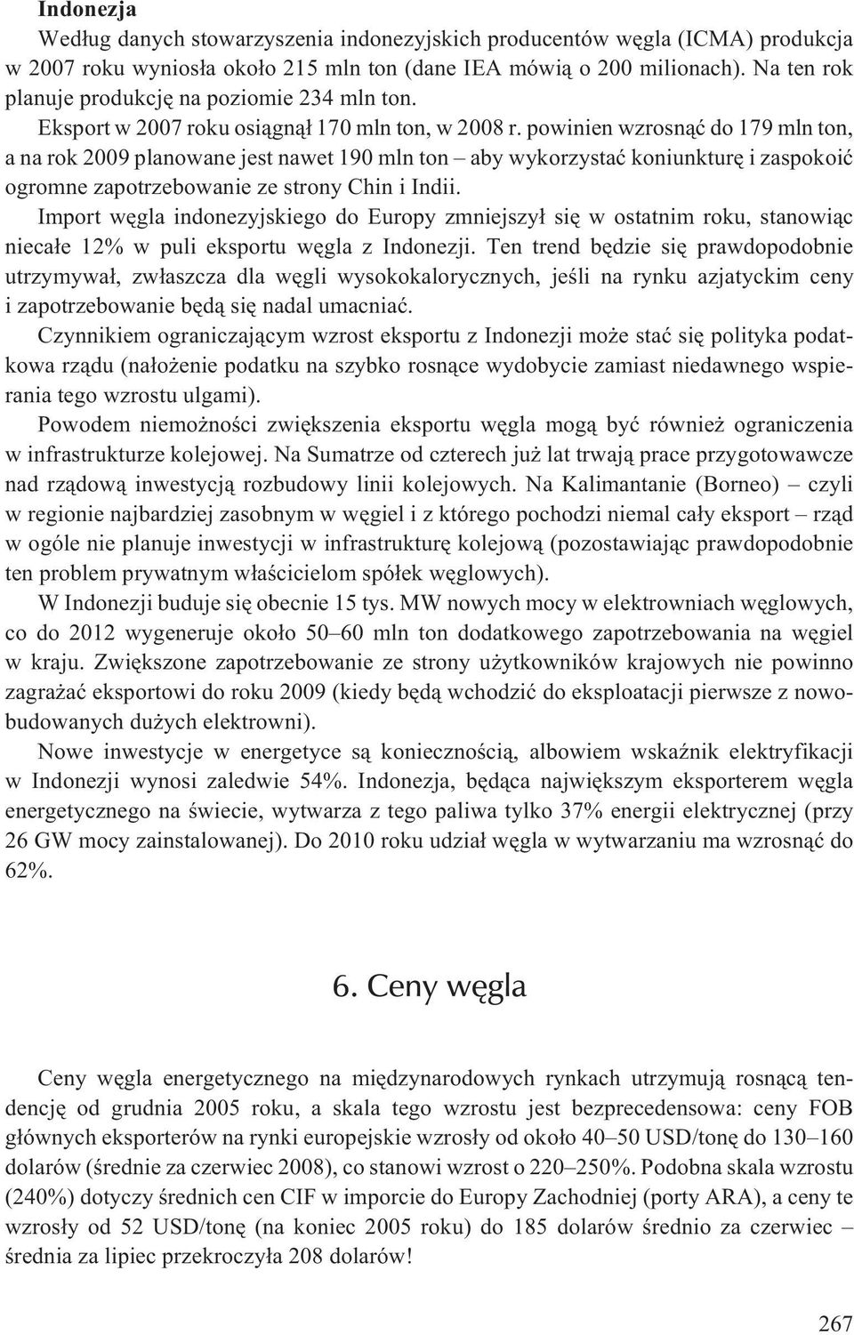 powinien wzrosn¹æ do 179 mln ton, a na rok 2009 planowane jest nawet 190 mln ton aby wykorzystaæ koniunkturê i zaspokoiæ ogromne zapotrzebowanie ze strony Chin i Indii.