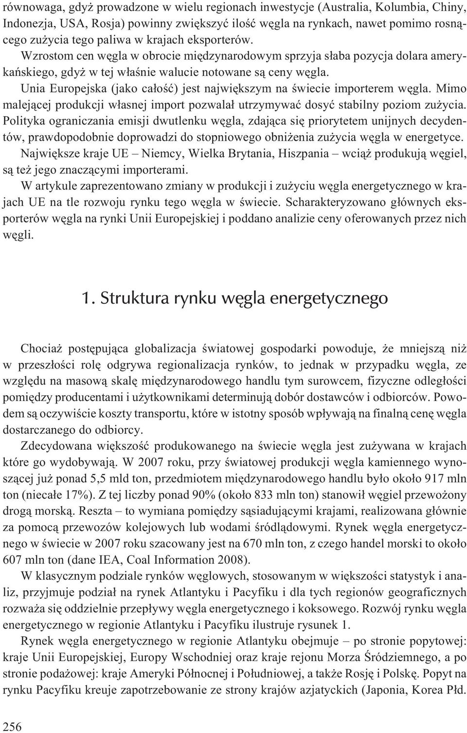 Unia Europejska (jako ca³oœæ) jest najwiêkszym na œwiecie importerem wêgla. Mimo malej¹cej produkcji w³asnej import pozwala³ utrzymywaæ dosyæ stabilny poziom zu ycia.