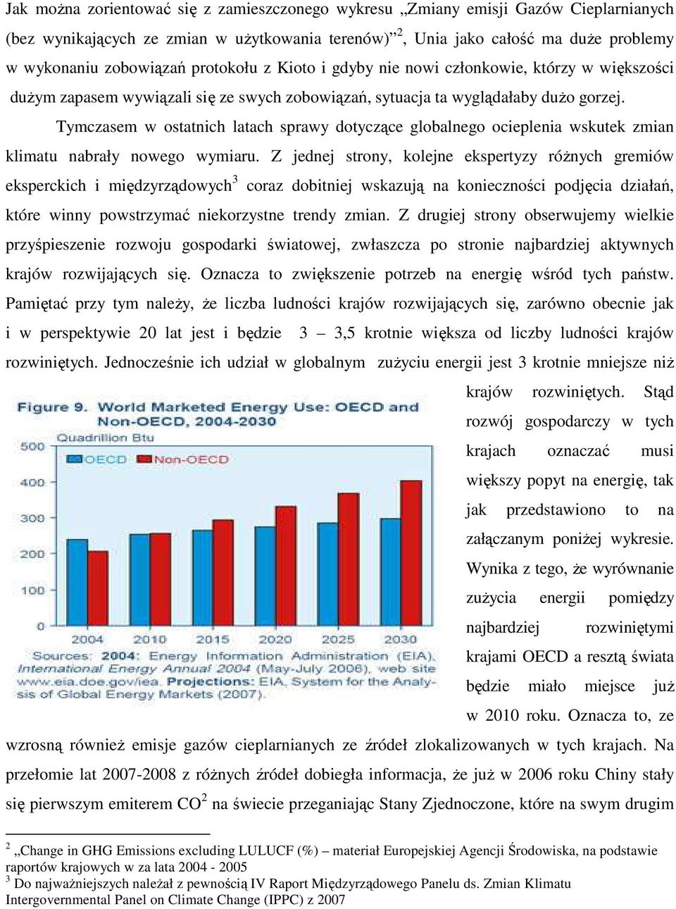 Tymczasem w ostatnich latach sprawy dotyczące globalnego ocieplenia wskutek zmian klimatu nabrały nowego wymiaru.