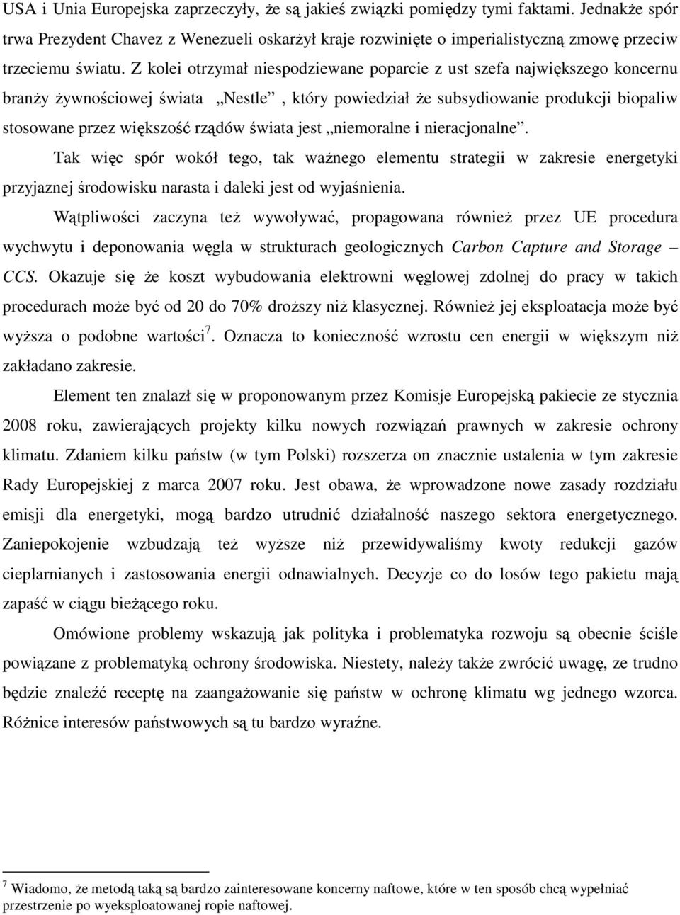 Z kolei otrzymał niespodziewane poparcie z ust szefa największego koncernu branŝy Ŝywnościowej świata Nestle, który powiedział Ŝe subsydiowanie produkcji biopaliw stosowane przez większość rządów