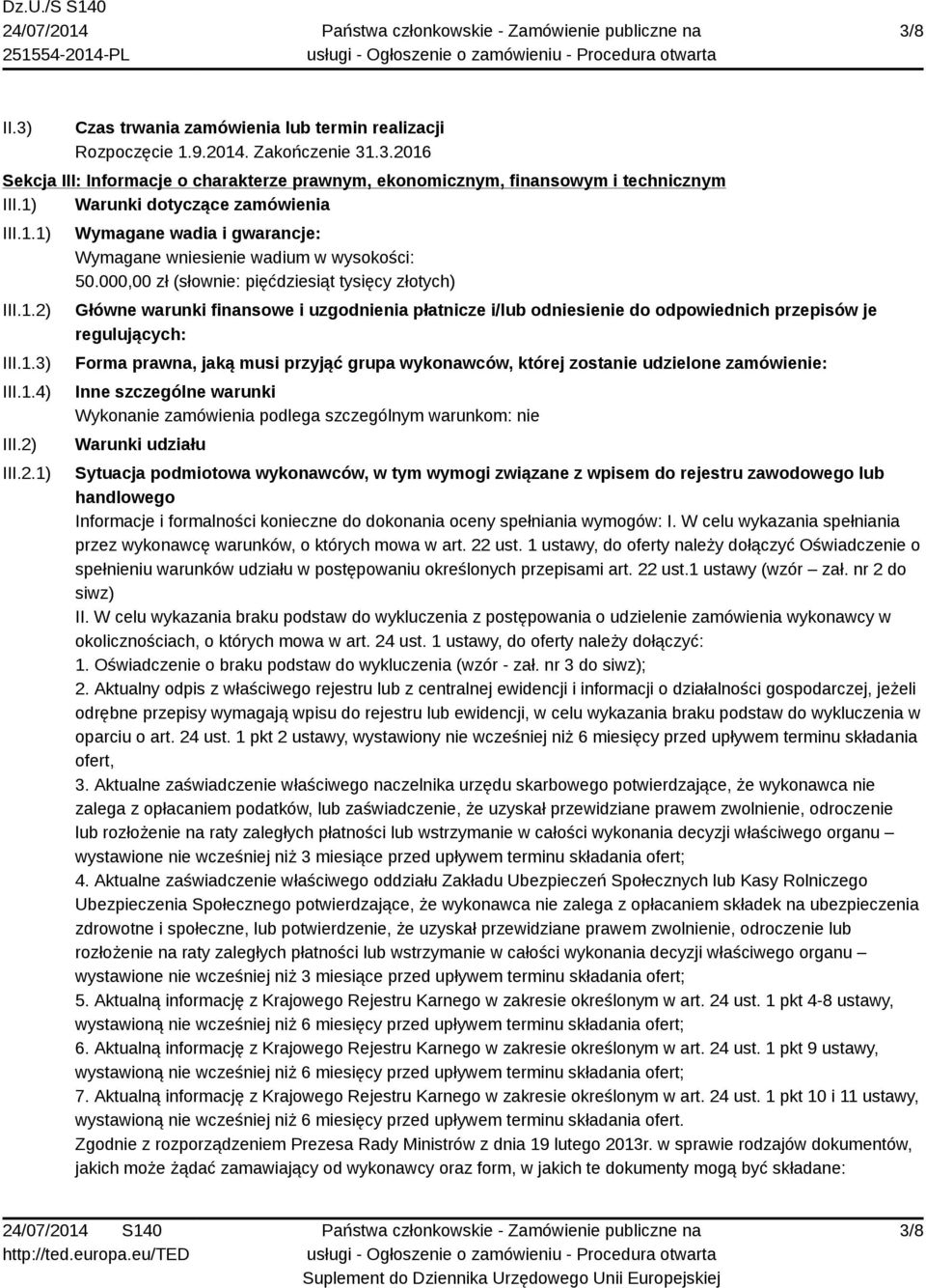 000,00 zł (słownie: pięćdziesiąt tysięcy złotych) Główne warunki finansowe i uzgodnienia płatnicze i/lub odniesienie do odpowiednich przepisów je regulujących: Forma prawna, jaką musi przyjąć grupa