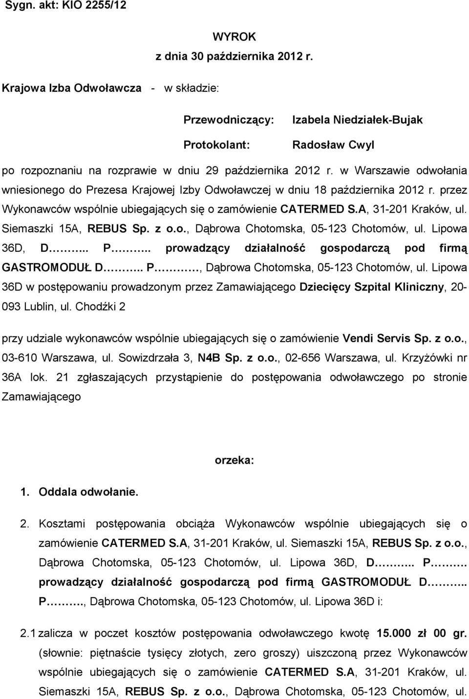 w Warszawie odwołania wniesionego do Prezesa Krajowej Izby Odwoławczej w dniu 18 października 2012 r. przez Wykonawców wspólnie ubiegających się o zamówienie CATERMED S.A, 31-201 Kraków, ul.