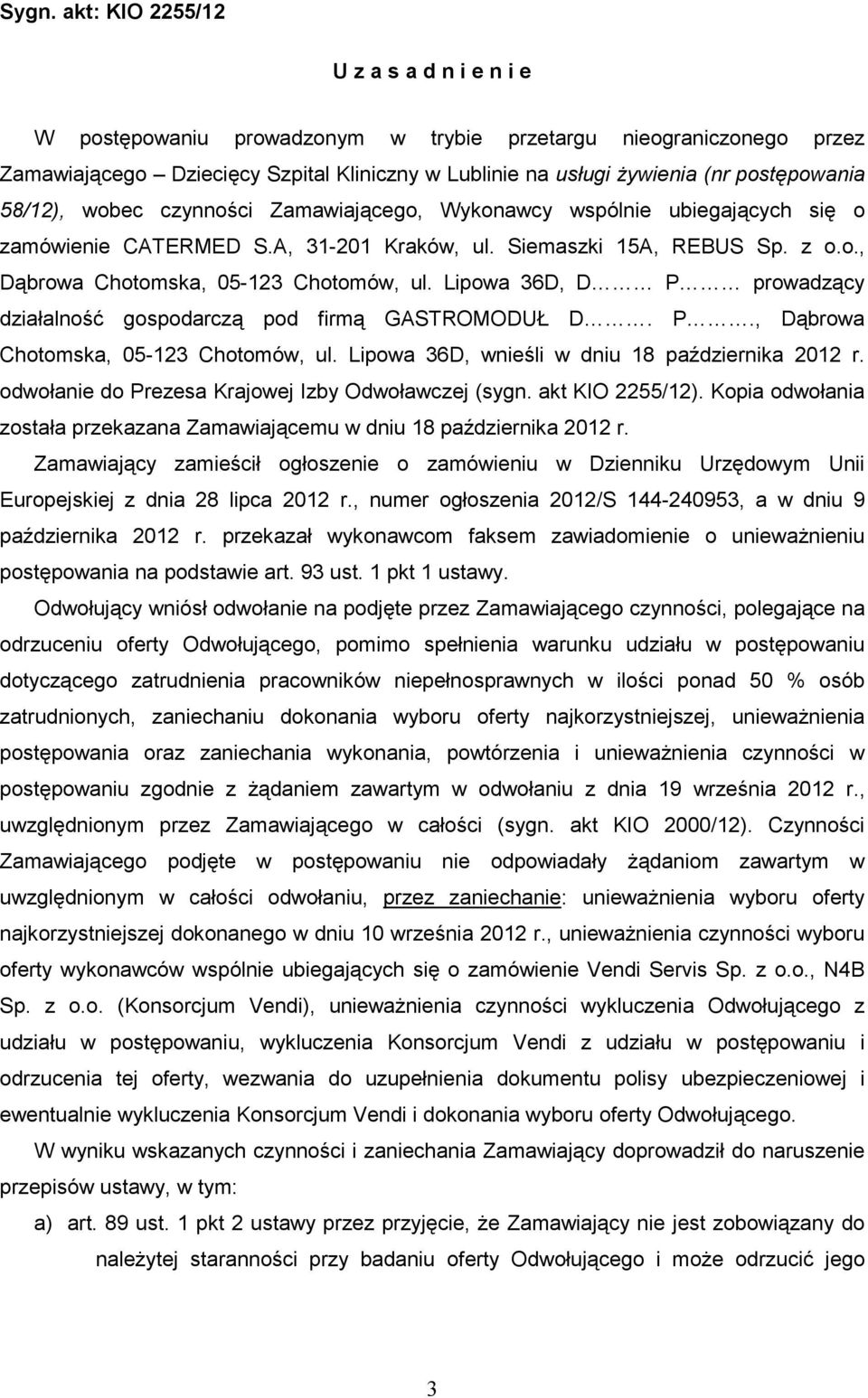 Lipowa 36D, D P prowadzący działalność gospodarczą pod firmą GASTROMODUŁ D. P., Dąbrowa Chotomska, 05-123 Chotomów, ul. Lipowa 36D, wnieśli w dniu 18 października 2012 r.