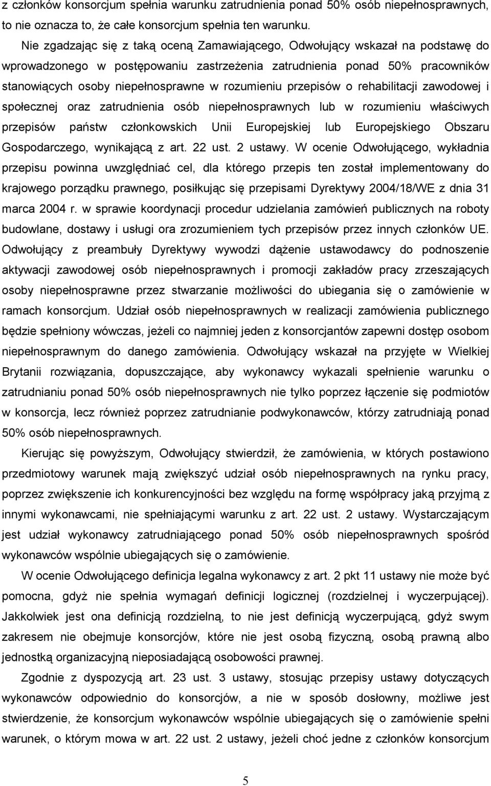 rozumieniu przepisów o rehabilitacji zawodowej i społecznej oraz zatrudnienia osób niepełnosprawnych lub w rozumieniu właściwych przepisów państw członkowskich Unii Europejskiej lub Europejskiego