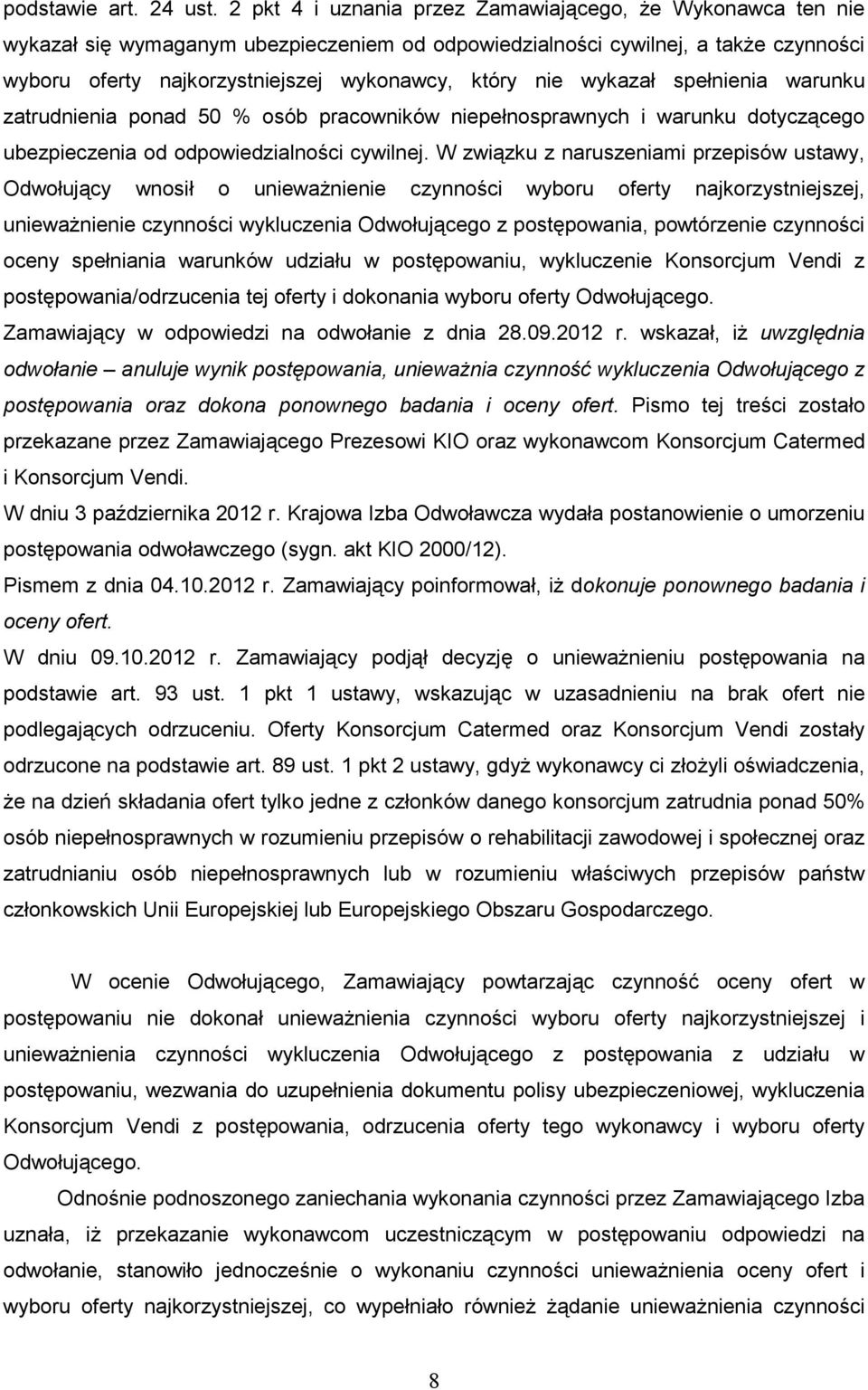 wykazał spełnienia warunku zatrudnienia ponad 50 % osób pracowników niepełnosprawnych i warunku dotyczącego ubezpieczenia od odpowiedzialności cywilnej.