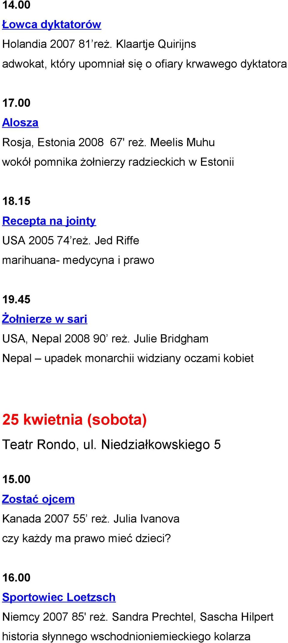 45 Żołnierze w sari USA, Nepal 2008 90 reż. Julie Bridgham Nepal upadek monarchii widziany oczami kobiet 25 kwietnia (sobota) 15.