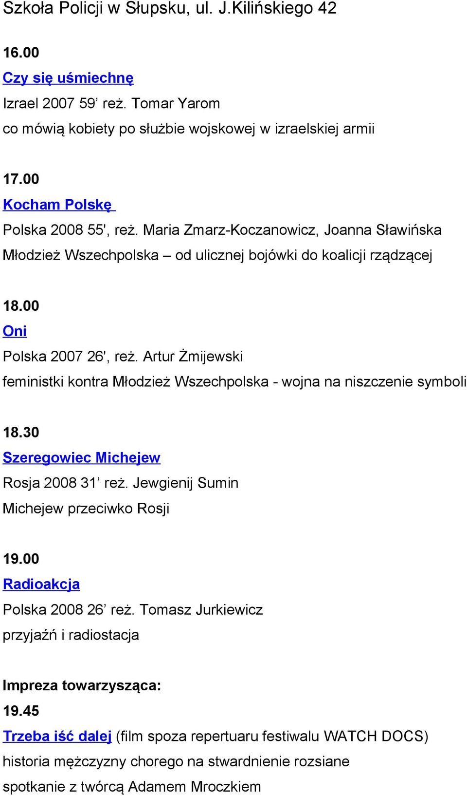 Artur Żmijewski feministki kontra Młodzież Wszechpolska - wojna na niszczenie symboli 18.30 Szeregowiec Michejew Rosja 2008 31 reż. Jewgienij Sumin Michejew przeciwko Rosji 19.