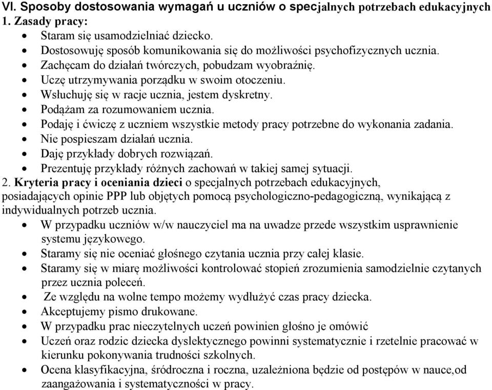 Wsłuchuję się w racje ucznia, jestem dyskretny. Podążam za rozumowaniem ucznia. Podaję i ćwiczę z uczniem wszystkie metody pracy potrzebne do wykonania zadania. Nie pospieszam działań ucznia.