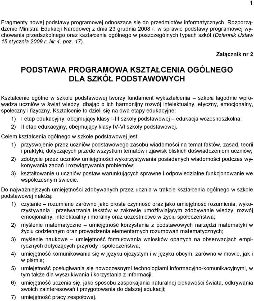 PODSTAWA PROGRAMOWA KSZTAŁCENIA OGÓLNEGO DLA SZKÓŁ PODSTAWOWYCH Załącznik nr 2 Kształcenie ogólne w szkole podstawowej tworzy fundament wykształcenia szkoła łagodnie wprowadza uczniów w świat wiedzy,