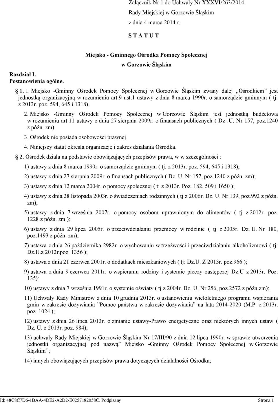 9 ust.1 ustawy z dnia 8 marca 1990r. o samorządzie gminnym ( tj: z 2013r. poz. 594, 645 i 1318). 2. Miejsko -Gminny Ośrodek Pomocy Społecznej w Gorzowie Śląskim jest jednostką budżetową w rozumieniu art.