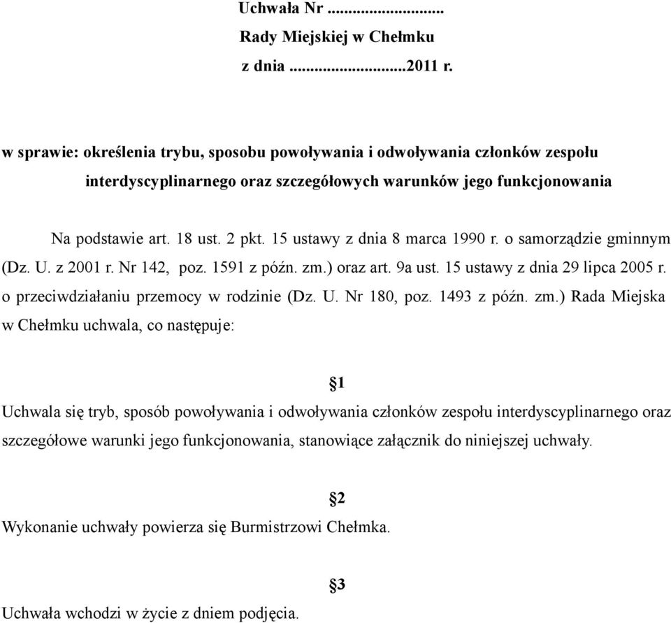 15 ustawy z dnia 8 marca 1990 r. o samorządzie gminnym (Dz. U. z 2001 r. Nr 142, poz. 1591 z późn. zm.) oraz art. 9a ust. 15 ustawy z dnia 29 lipca 2005 r. o przeciwdziałaniu przemocy w rodzinie (Dz.