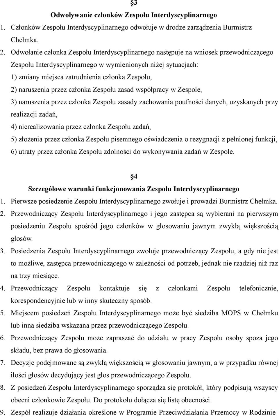 naruszenia przez członka Zespołu zasad współpracy w Zespole, 3) naruszenia przez członka Zespołu zasady zachowania poufności danych, uzyskanych przy realizacji zadań, 4) nierealizowania przez członka