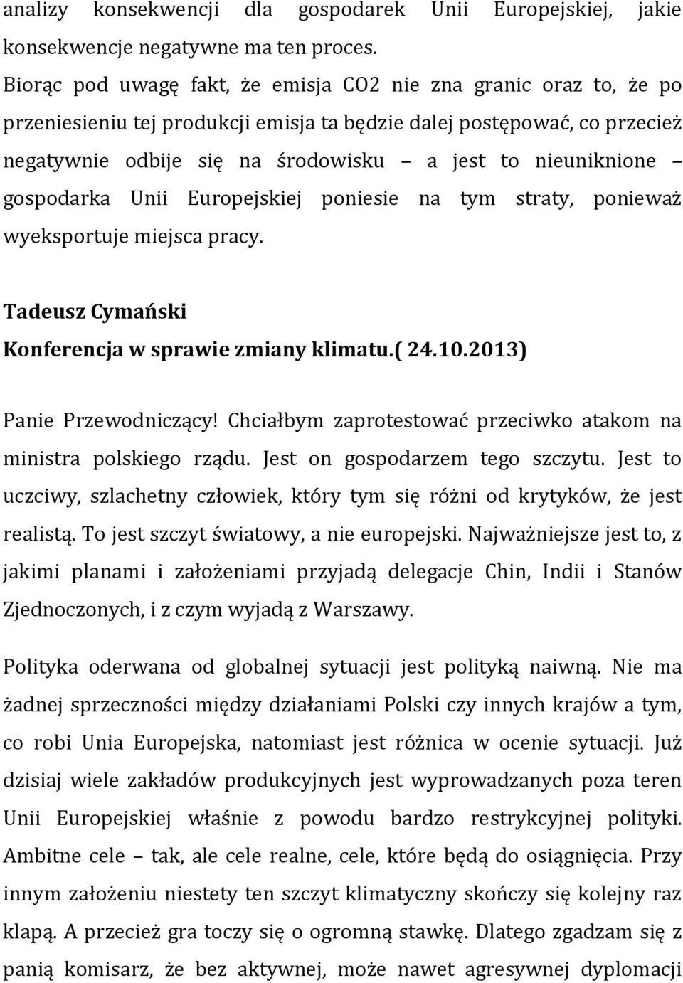 nieuniknione gospodarka Unii Europejskiej poniesie na tym straty, ponieważ wyeksportuje miejsca pracy. Tadeusz Cymański Konferencja w sprawie zmiany klimatu.( 24.10.2013) Panie Przewodniczący!