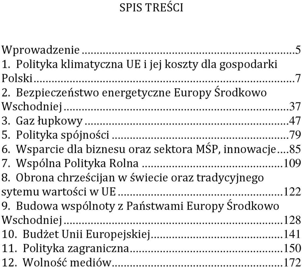 Wsparcie dla biznesu oraz sektora MŚP, innowacje... 85 7. Wspólna Polityka Rolna... 109 8.