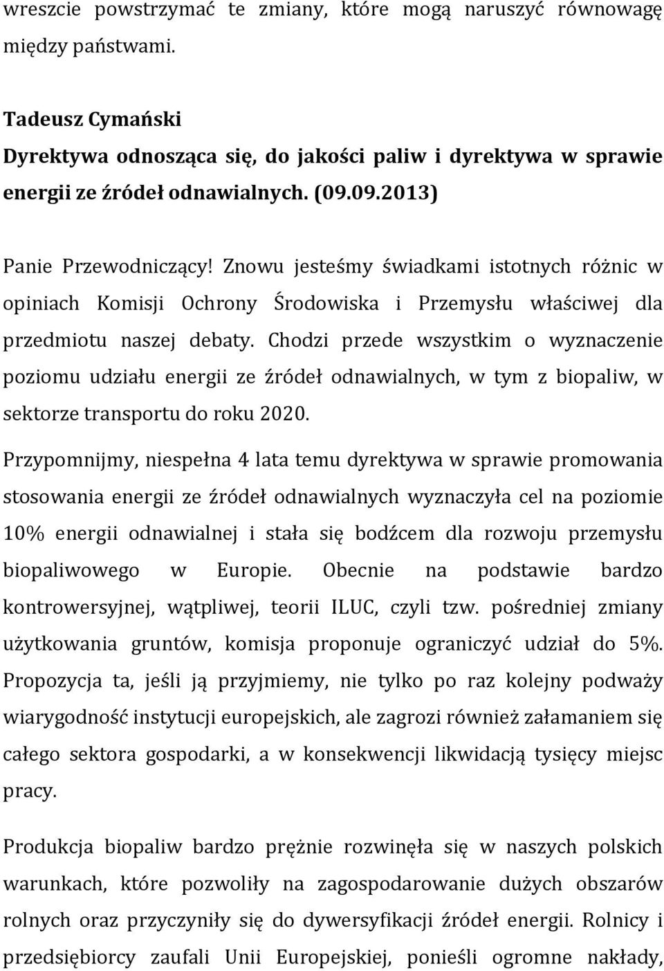 Chodzi przede wszystkim o wyznaczenie poziomu udziału energii ze źródeł odnawialnych, w tym z biopaliw, w sektorze transportu do roku 2020.