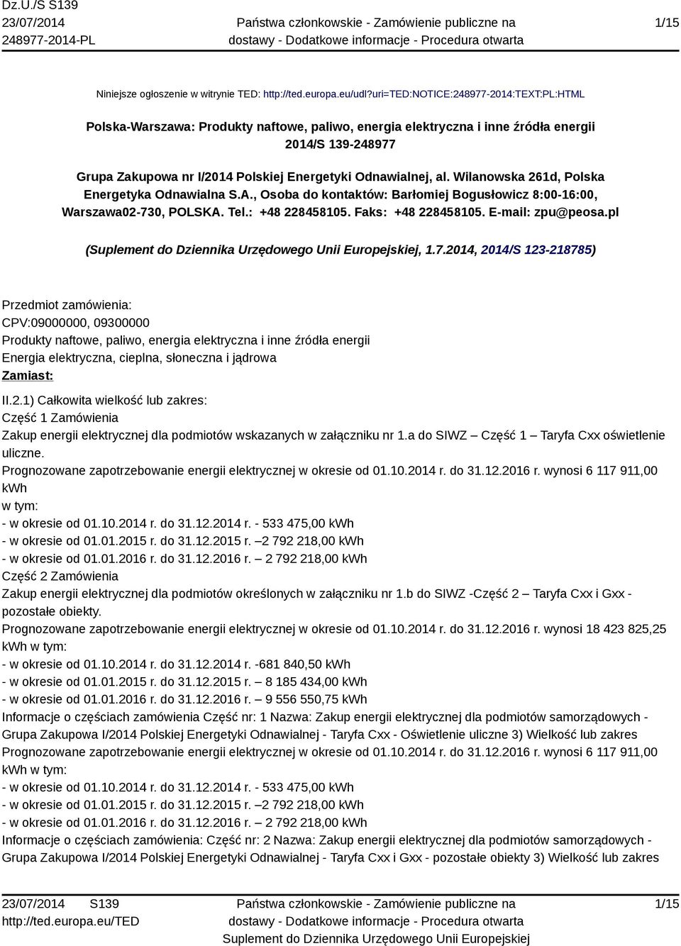 Odnawialnej, al. Wilanowska 261d, Polska Energetyka Odnawialna S.A., Osoba do kontaktów: Barłomiej Bogusłowicz 8:00-16:00, Warszawa02-730,. Tel.: +48 228458105. Faks: +48 228458105. E-mail: zpu@peosa.