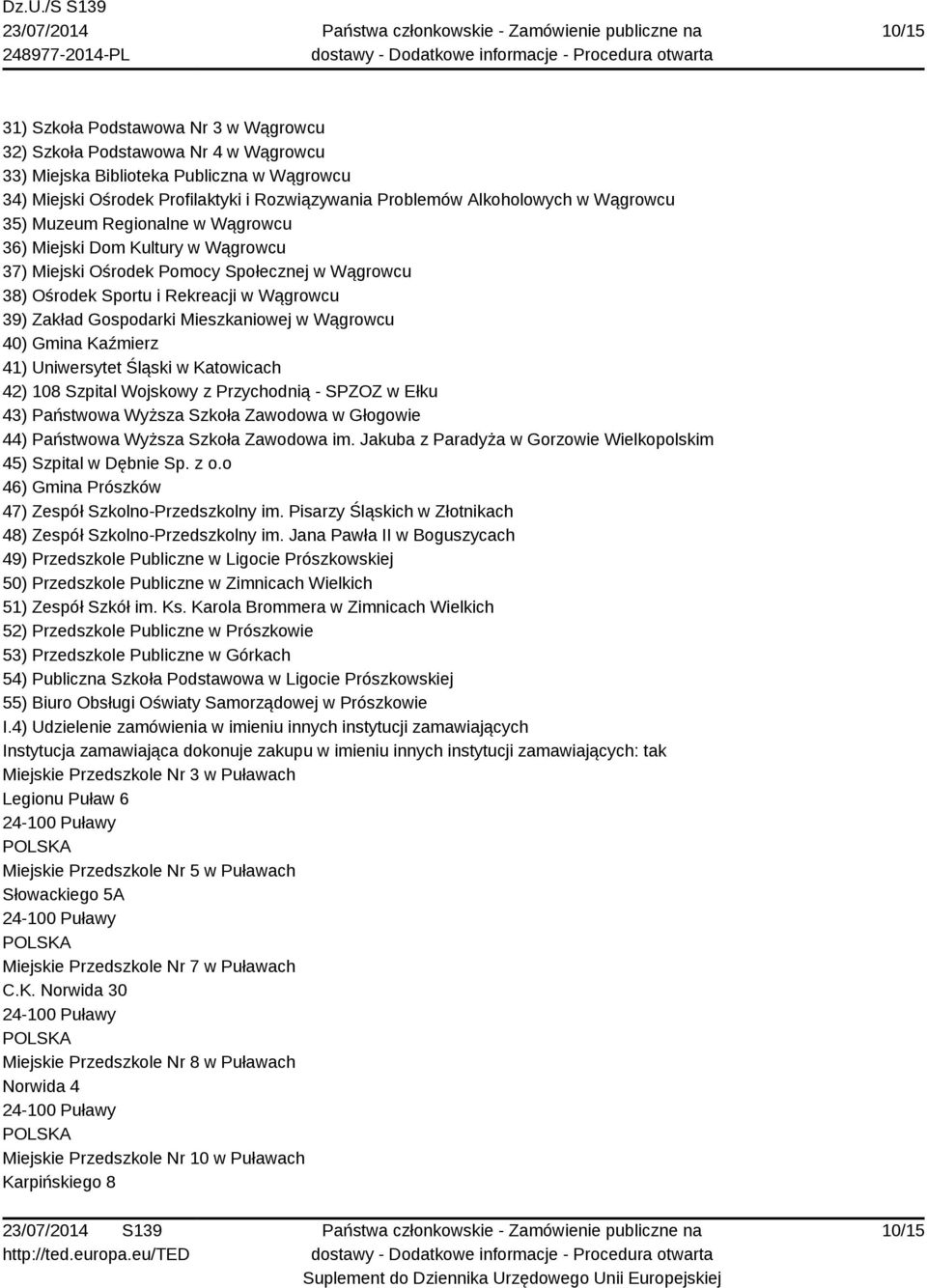 Mieszkaniowej w Wągrowcu 40) Gmina Kaźmierz 41) Uniwersytet Śląski w Katowicach 42) 108 Szpital Wojskowy z Przychodnią - SPZOZ w Ełku 43) Państwowa Wyższa Szkoła Zawodowa w Głogowie 44) Państwowa