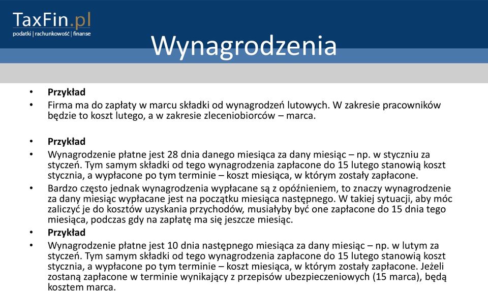 Tym samym składki od tego wynagrodzenia zapłacone do 15 lutego stanowią koszt stycznia, a wypłacone po tym terminie koszt miesiąca, w którym zostały zapłacone.