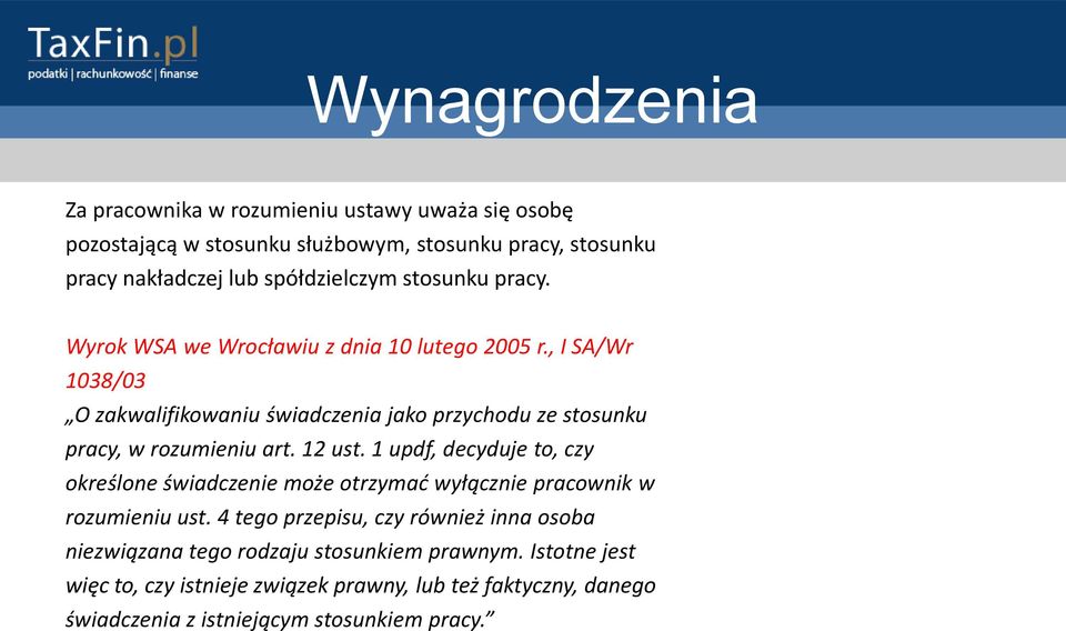 , I SA/Wr 1038/03 O zakwalifikowaniu świadczenia jako przychodu ze stosunku pracy, w rozumieniu art. 12 ust.