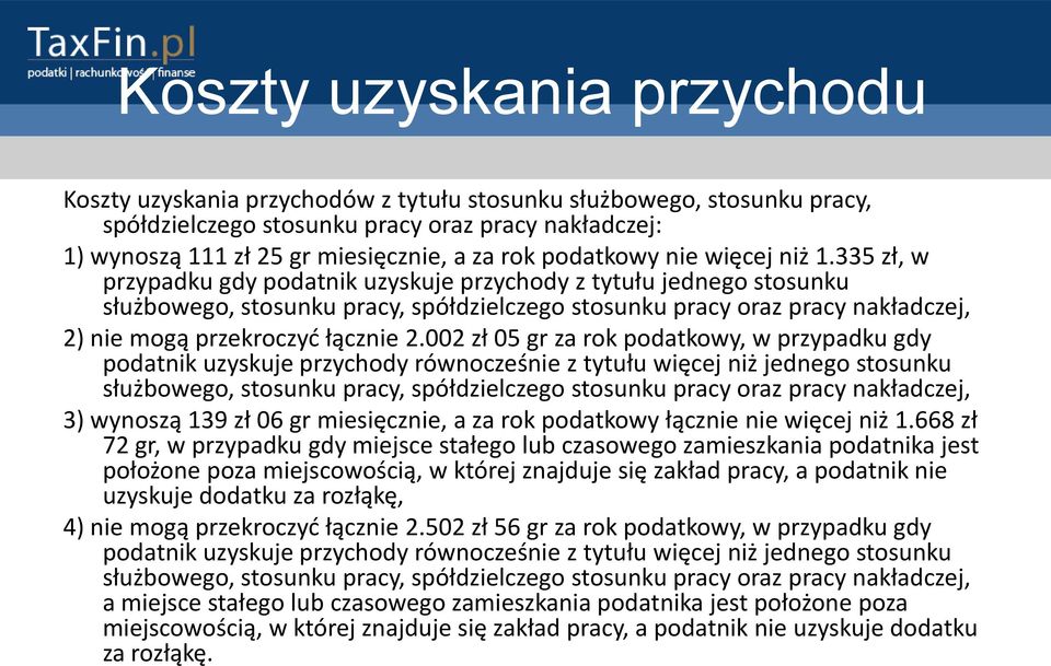 335 zł, w przypadku gdy podatnik uzyskuje przychody z tytułu jednego stosunku służbowego, stosunku pracy, spółdzielczego stosunku pracy oraz pracy nakładczej, 2) nie mogą przekroczyd łącznie 2.