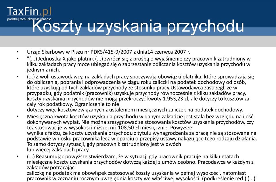 ..) Z woli ustawodawcy, na zakładach pracy spoczywają obowiązki płatnika, które sprowadzają się do obliczenia, pobrania i odprowadzenia w ciągu roku zaliczki na podatek dochodowy od osób, które