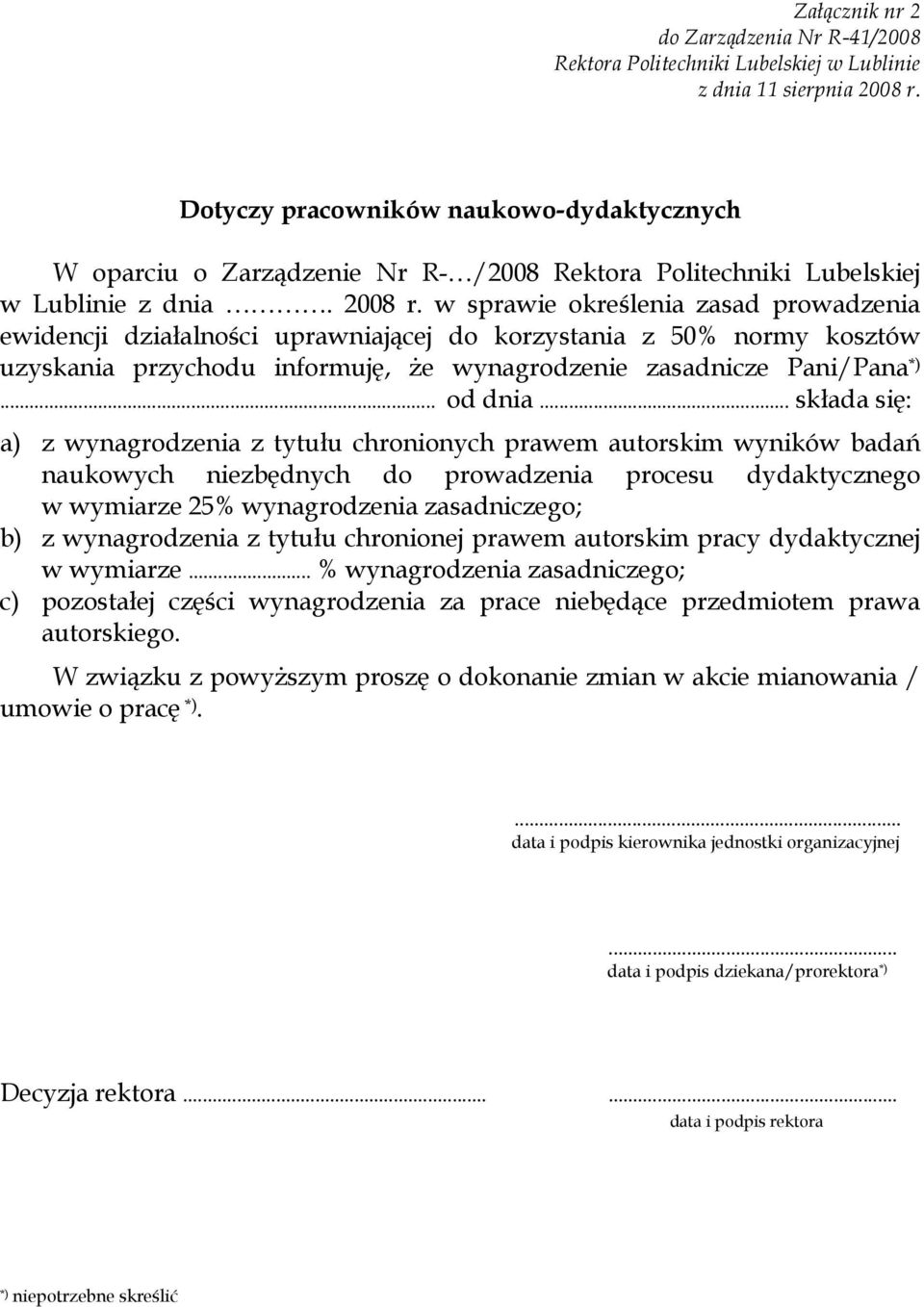 .. składa się: a) z wynagrodzenia z tytułu chronionych prawem autorskim wyników badań naukowych niezbędnych do prowadzenia procesu dydaktycznego w wymiarze 25% wynagrodzenia zasadniczego; b) z