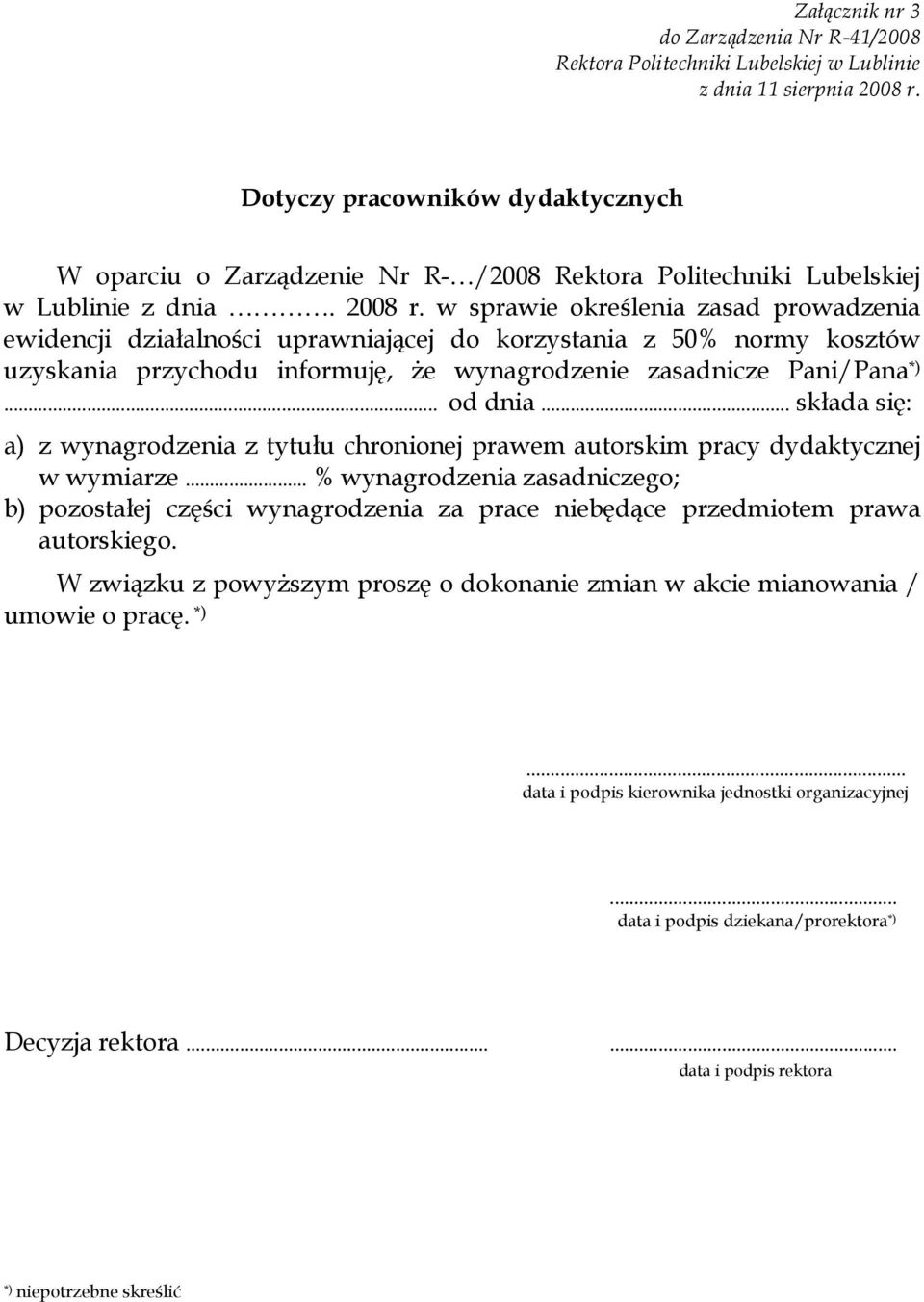 .. składa się: a) z wynagrodzenia z tytułu chronionej prawem autorskim pracy dydaktycznej w wymiarze.