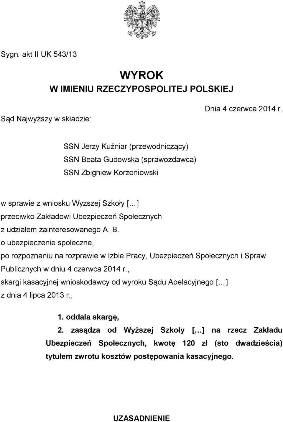 udziałem zainteresowanego A. B. o ubezpieczenie społeczne, po rozpoznaniu na rozprawie w Izbie Pracy, Ubezpieczeń Społecznych i Spraw Publicznych w dniu 4 czerwca 2014 r.