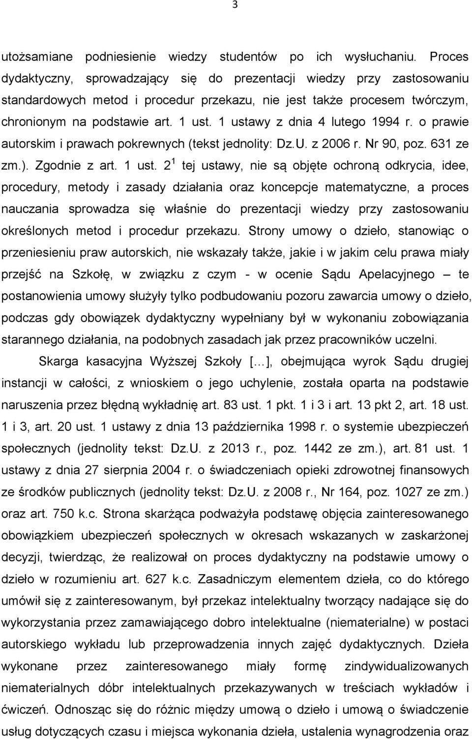 1 ustawy z dnia 4 lutego 1994 r. o prawie autorskim i prawach pokrewnych (tekst jednolity: Dz.U. z 2006 r. Nr 90, poz. 631 ze zm.). Zgodnie z art. 1 ust.