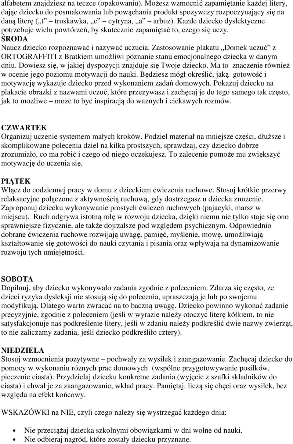 Każde dziecko dyslektyczne potrzebuje wielu powtórzeń, by skutecznie zapamiętać to, czego się uczy. ŚRODA Naucz dziecko rozpoznawać i nazywać uczucia.