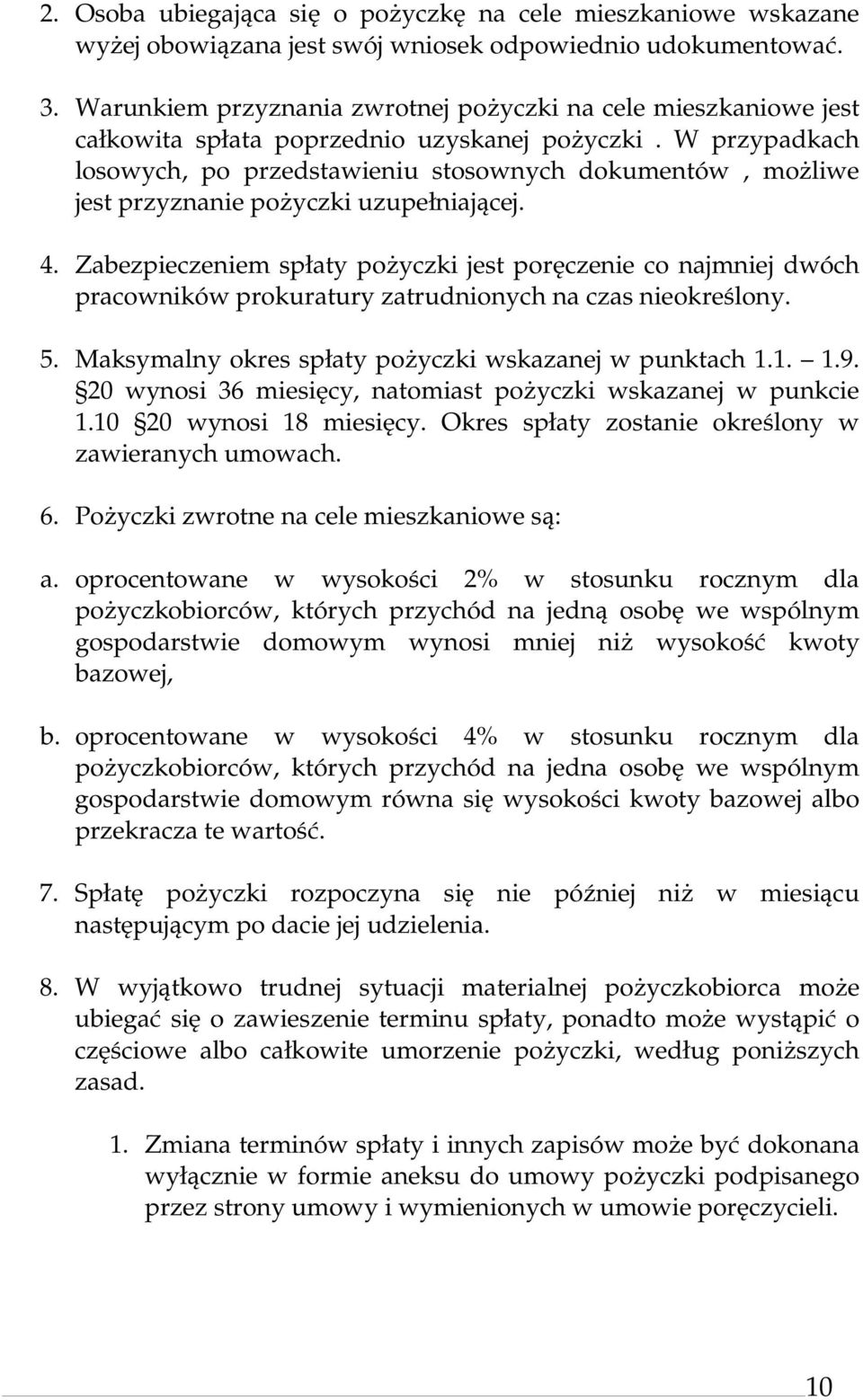 W przypadkach losowych, po przedstawieniu stosownych dokumentów, możliwe jest przyznanie pożyczki uzupełniającej. 4.