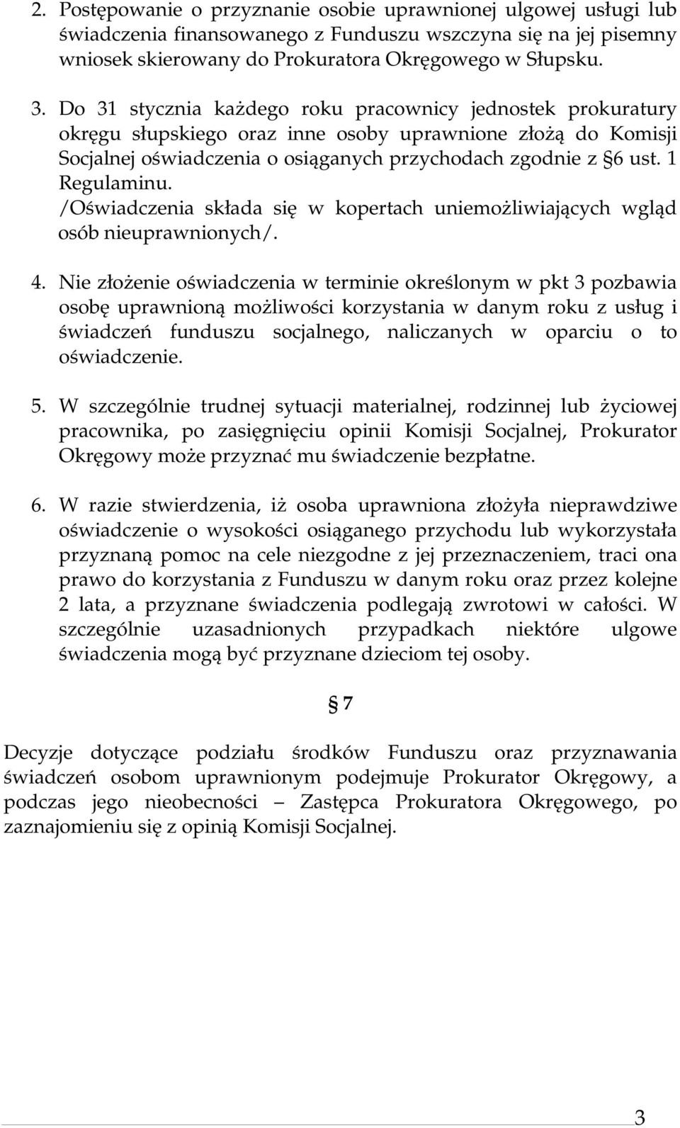 1 Regulaminu. /Oświadczenia składa się w kopertach uniemożliwiających wgląd osób nieuprawnionych/. 4.