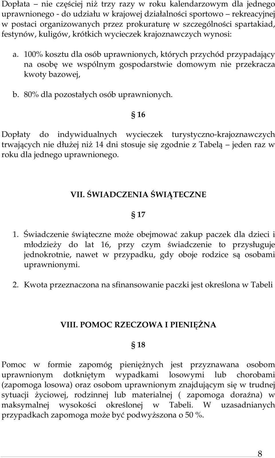 100% kosztu dla osób uprawnionych, których przychód przypadający na osobę we wspólnym gospodarstwie domowym nie przekracza kwoty bazowej, b. 80% dla pozostałych osób uprawnionych.