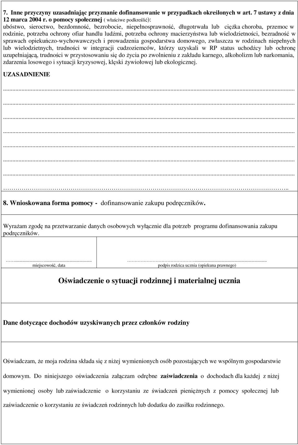 potrzeba ochrony macierzyństwa lub wielodzietności, bezradność w sprawach opiekuńczo-wychowawczych i prowadzenia gospodarstwa domowego, zwłaszcza w rodzinach niepełnych lub wielodzietnych, trudności