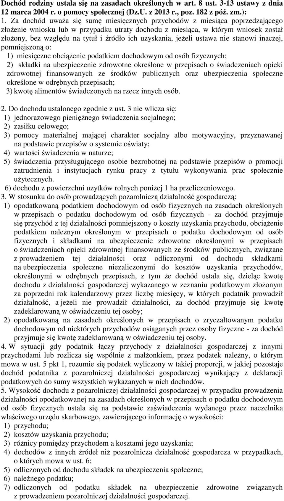 ich uzyskania, jeżeli ustawa nie stanowi inaczej, pomniejszoną o: 1) miesięczne obciążenie podatkiem dochodowym od osób fizycznych; 2) składki na ubezpieczenie zdrowotne określone w przepisach o