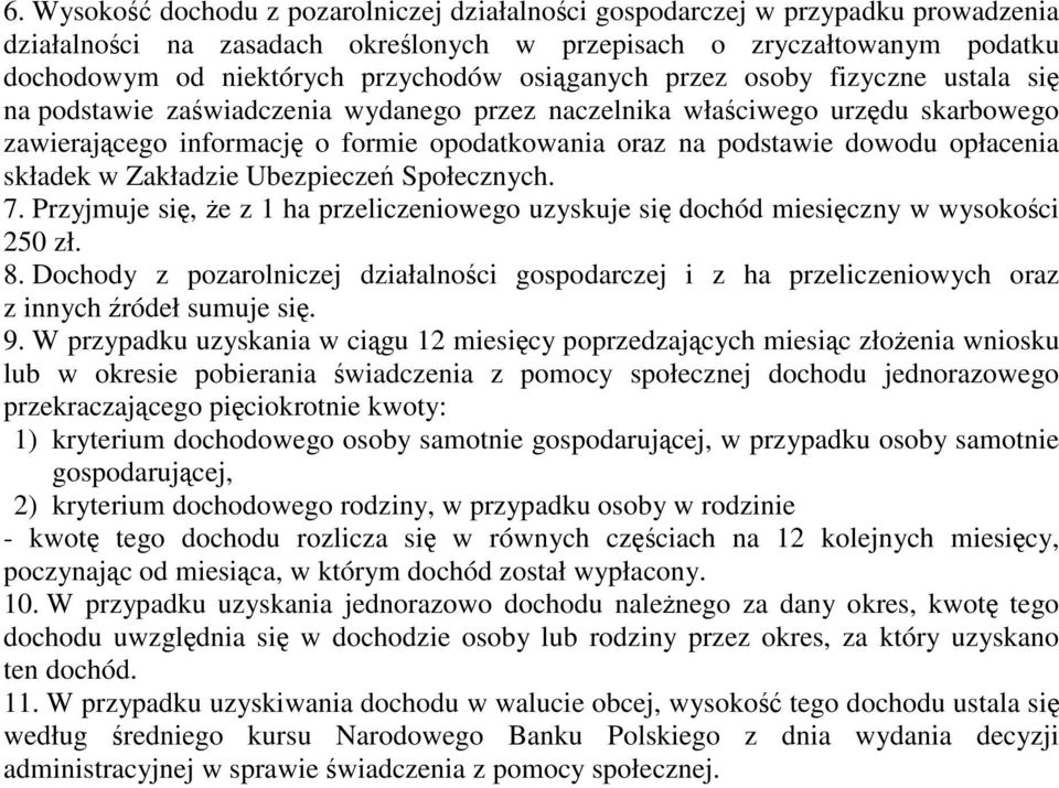 opłacenia składek w Zakładzie Ubezpieczeń Społecznych. 7. Przyjmuje się, że z 1 ha przeliczeniowego uzyskuje się dochód miesięczny w wysokości 250 zł. 8.