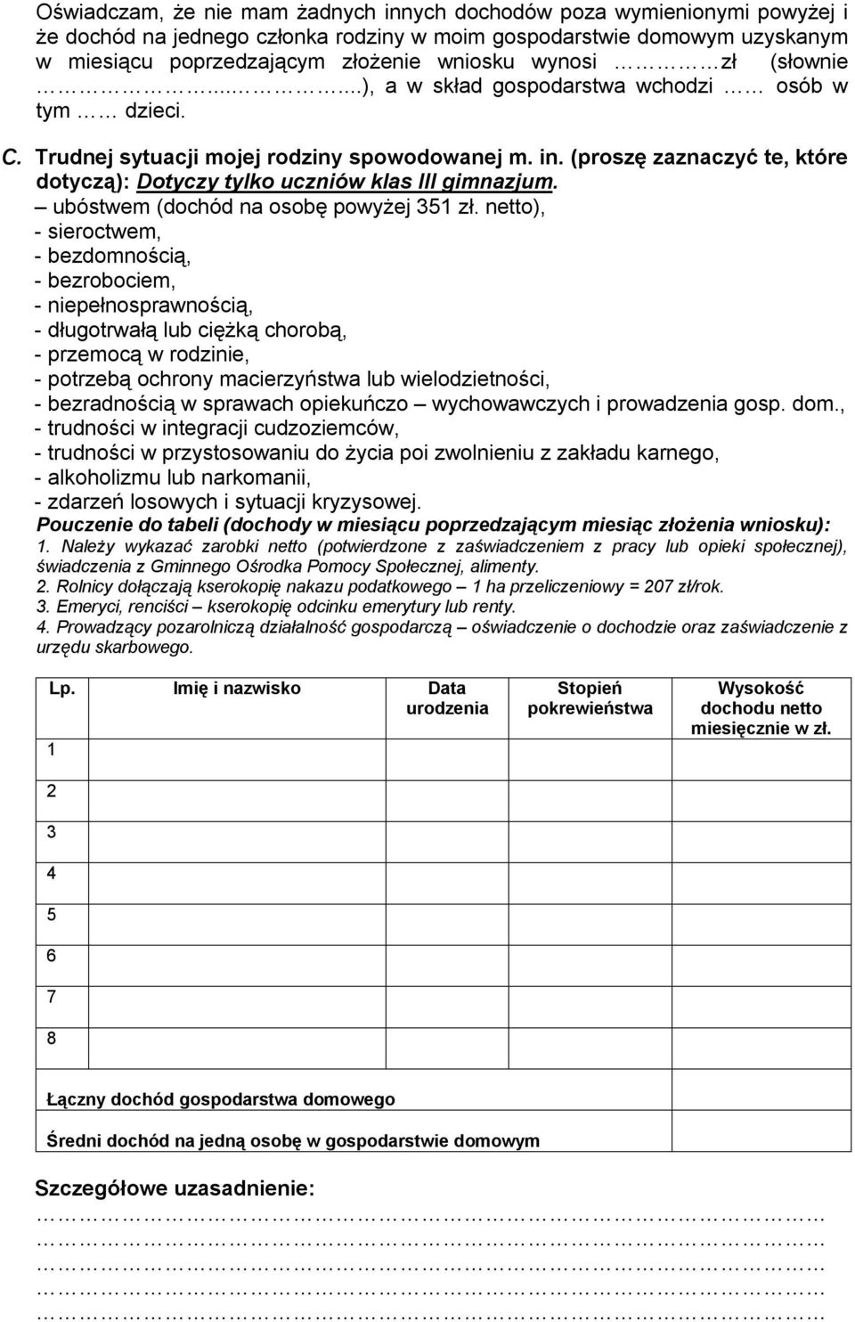 (proszę zaznaczyć te, które dotyczą): Dotyczy tylko uczniów klas III gimnazjum. ubóstwem (dochód na osobę powyżej 351 zł.