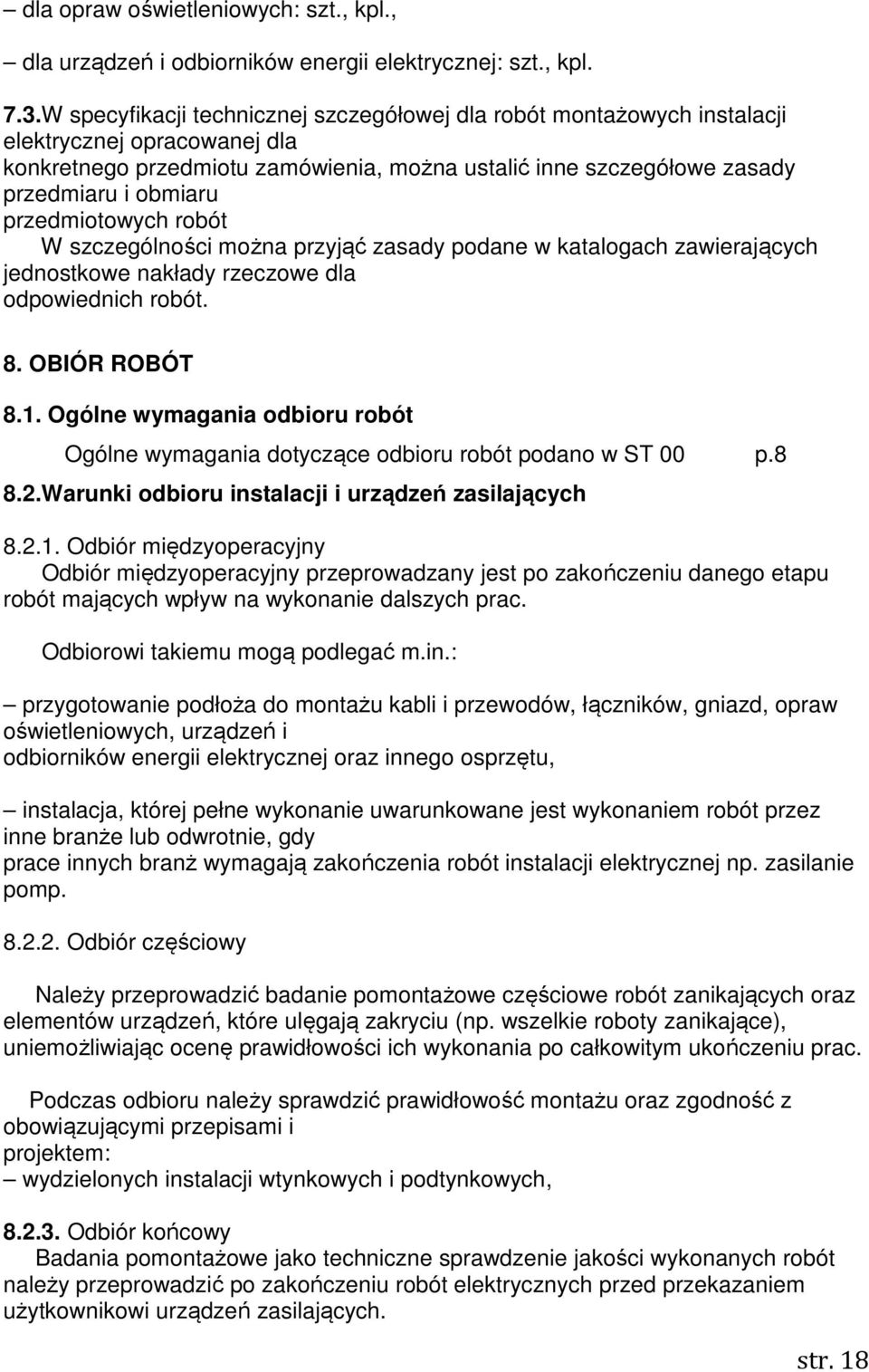 przedmiotowych robót W szczególności można przyjąć zasady podane w katalogach zawierających jednostkowe nakłady rzeczowe dla odpowiednich robót. 8. OBIÓR ROBÓT 8.1.