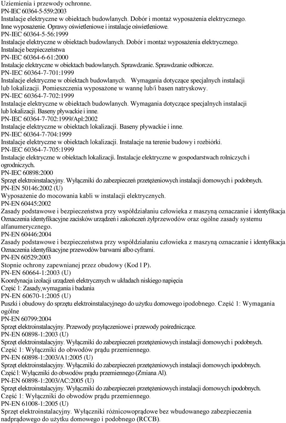 PN-IEC 60364-7-701:1999 Instalacje elektryczne w obiektach budowlanych. Wymagania dotyczące specjalnych instalacji lub lokalizacji. Pomieszczenia wyposażone w wannę lub/i basen natryskowy.