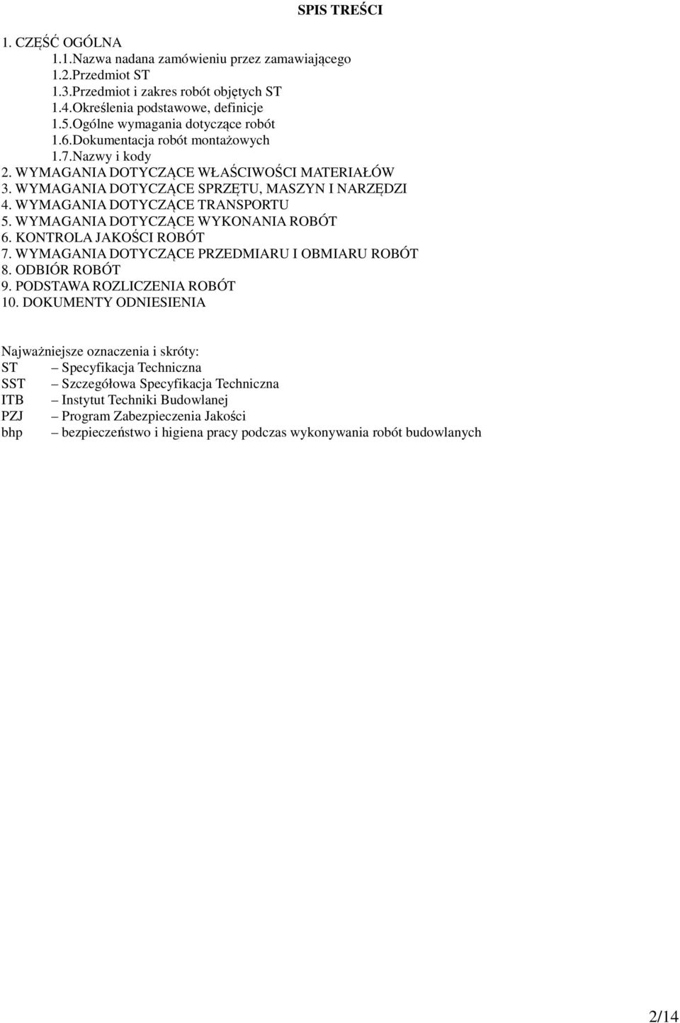 WYMAGANIA DOTYCZĄCE TRANSPORTU 5. WYMAGANIA DOTYCZĄCE WYKONANIA ROBÓT 6. KONTROLA JAKOŚCI ROBÓT 7. WYMAGANIA DOTYCZĄCE PRZEDMIARU I OBMIARU ROBÓT 8. ODBIÓR ROBÓT 9. PODSTAWA ROZLICZENIA ROBÓT 10.