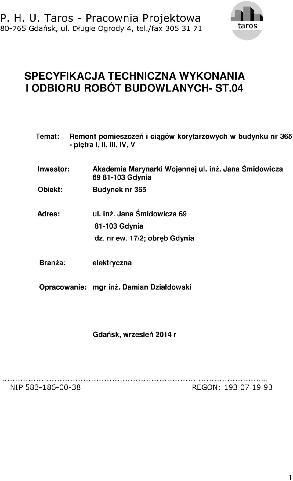 04 Temat: Remont pomieszczeń i ciągów korytarzowych w budynku nr 365 - piętra I, II, III, IV, V Inwestor: Akademia Marynarki Wojennej ul. inż.