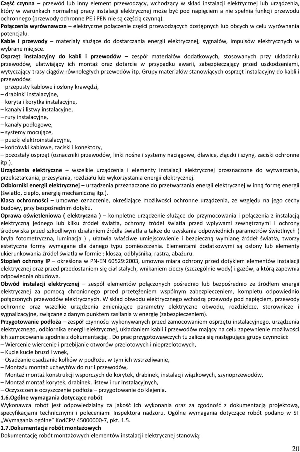 Połączenia wyrównawcze elektryczne połączenie części przewodzących dostępnych lub obcych w celu wyrównania potencjału.