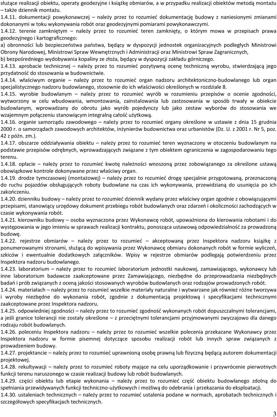 terenie zamkniętym należy przez to rozumieć teren zamknięty, o którym mowa w przepisach prawa geodezyjnego i kartograficznego: a) obronności lub bezpieczeństwa państwa, będący w dyspozycji jednostek