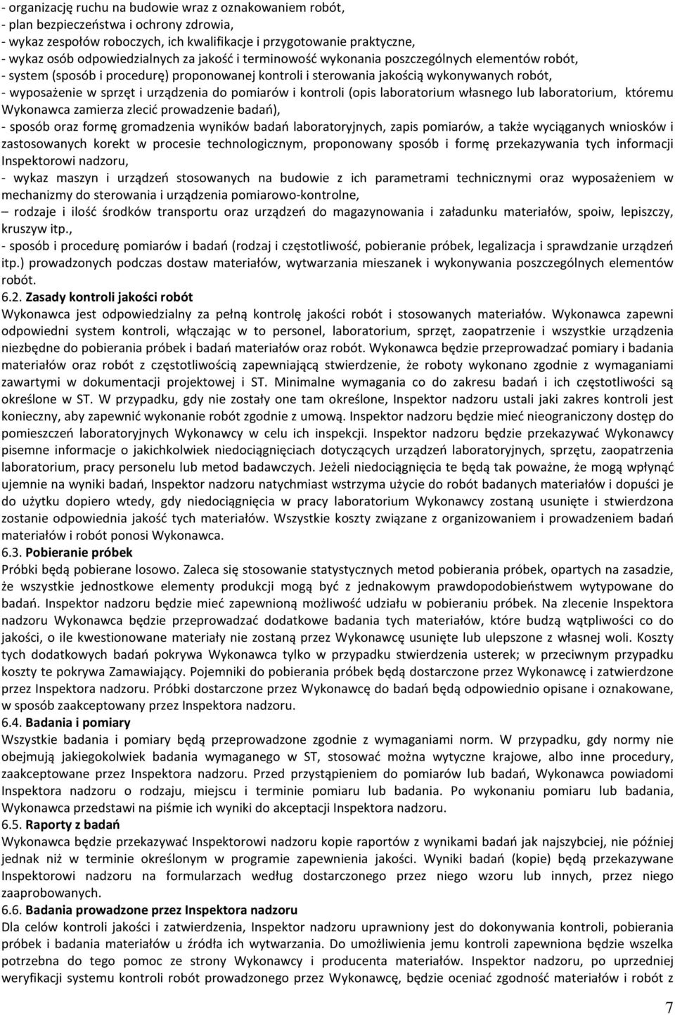 i urządzenia do pomiarów i kontroli (opis laboratorium własnego lub laboratorium, któremu Wykonawca zamierza zlecić prowadzenie badań), - sposób oraz formę gromadzenia wyników badań laboratoryjnych,