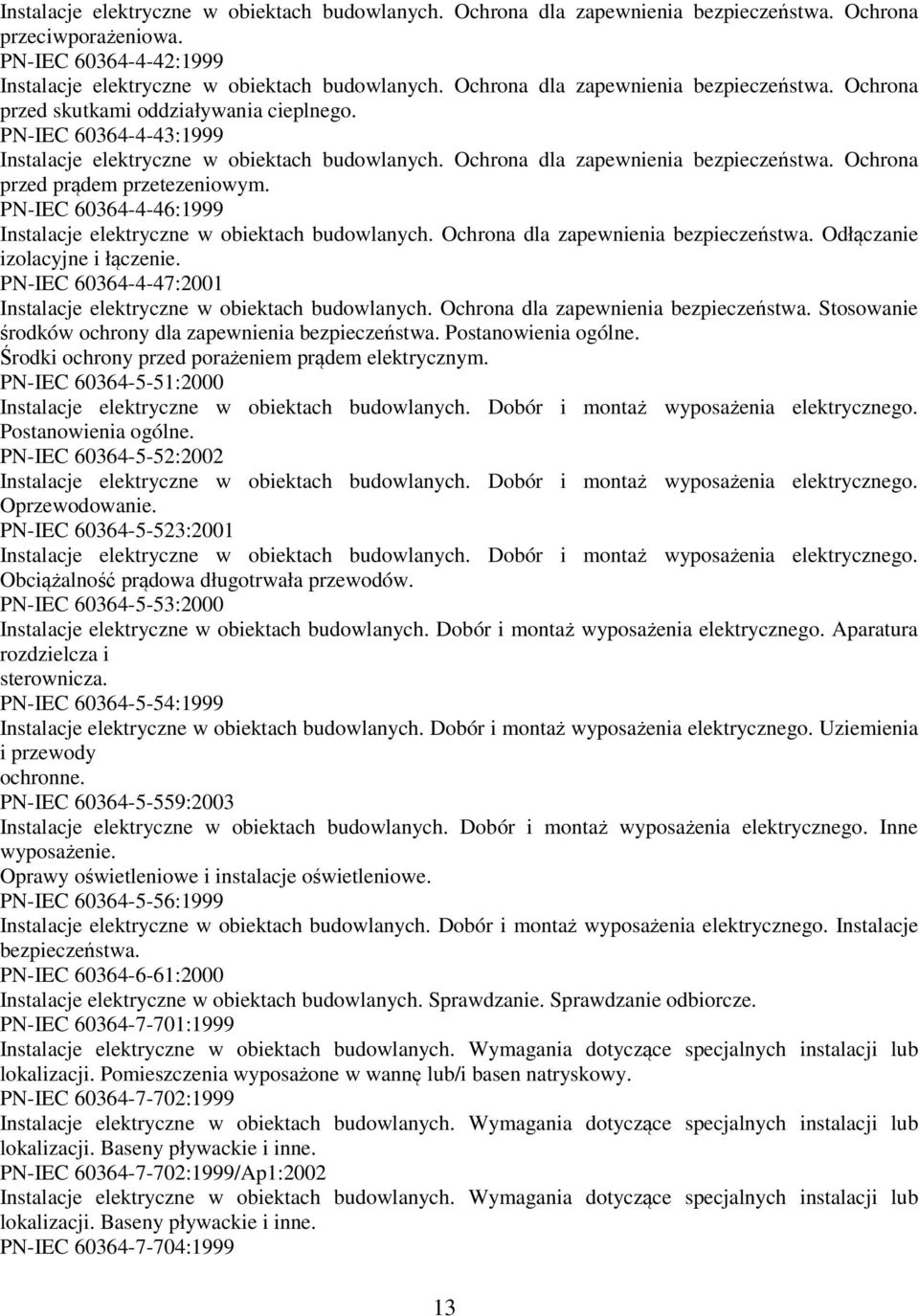 Ochrona przed prądem przetezeniowym. PN-IEC 60364-4-46:1999 Instalacje elektryczne w obiektach budowlanych. Ochrona dla zapewnienia bezpieczeństwa. Odłączanie izolacyjne i łączenie.