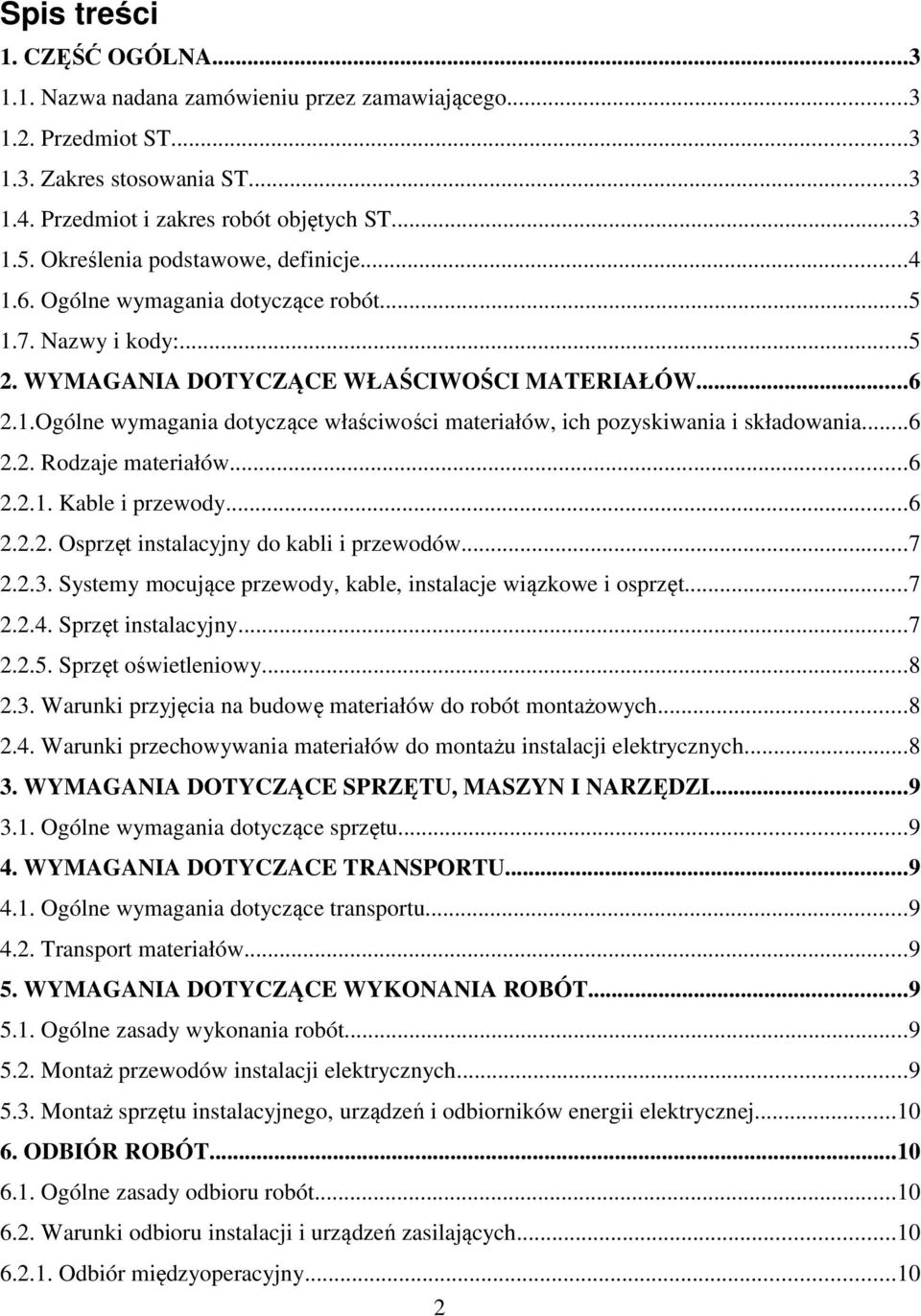 ..6 2.2. Rodzaje materiałów...6 2.2.1. Kable i przewody...6 2.2.2. Osprzęt instalacyjny do kabli i przewodów...7 2.2.3. Systemy mocujące przewody, kable, instalacje wiązkowe i osprzęt...7 2.2.4.