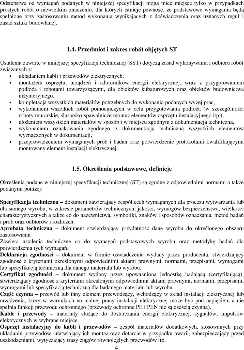 Przedmiot i zakres robót objętych ST Ustalenia zawarte w niniejszej specyfikacji technicznej (SST) dotyczą zasad wykonywania i odbioru robót związanych z: układaniem kabli i przewodów elektrycznych,