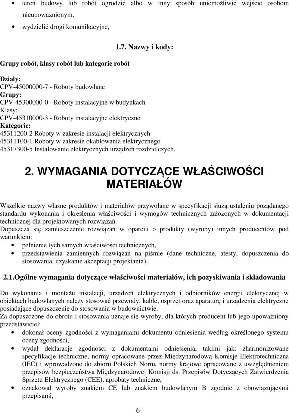 zakresie instalacji elektrycznych 45311100-1 Roboty w zakresie okablowania elektrycznego 45317300-5 Instalowanie elektrycznych urządzeń rozdzielczych. 2.